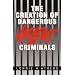 The Creation of Dangerous Violent Criminals