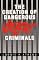 The Creation of Dangerous Violent Criminals