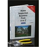 Home Inspection Business from A to Z: Real Estate Home Inspector, Homeowner, Home Buyer and Seller Survival Kit Series (Real Estate from a to Z)