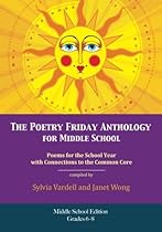 The Poetry Friday Anthology for Middle School (grades 6-8), Common Core Edition: Poems for the School Year with Connections to the Common Core State Standards (CCSS) for English Language Arts (ELA)