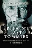 Britain`s Last Tommies: Final Memories from Soldiers of the 1914-1918 War, In Their Own Words