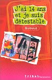J'ai quatorze ans et je suis d�testable