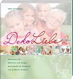 DekoLiebe 2: Dekoideen f&uuml;r M&auml;dchen und Jungen Bastelspa&szlig; mit kleinen und gr&ouml;&szlig;eren Kindern - Imke Johannson