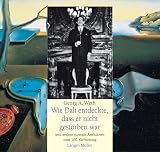Wie Dal� entdeckte, dass er nicht gestorben war. Und andere surreale Anekdoten zum 100. Geburtstag - Georg A. Weth