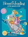 Homeschooling at the Speed of Life: Balancing Home, School, And Family in the Real World