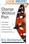 Change Without Pain: How Managers Can Overcome Initiative Overload, Organizational Chaos, and Employee Burnout