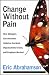 Change Without Pain: How Managers Can Overcome Initiative Overload, Organizational Chaos, and Employee Burnout Cover