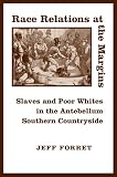 Race Relations at the Margins: Slaves And Poor Whites in the Antebellum Southern Countryside