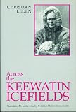 Across the Keewatin Icefields: Three Years Among the Canadian Eskimos, 1913-1916