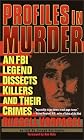 Profiles in Murder: An FBI Legend Dissects Killers and Their Crimes