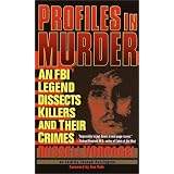 Profiles in Murder: An FBI Legend Dissects Killers and Their Crimes
