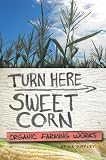 Turn Here Sweet Corn: Organic Farming Works