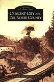 Crescent City and Del Norte County   (CA)  (Images of America)
