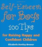 Self Esteem For Boys: 100 Tips for Raising Happy and Confident Children