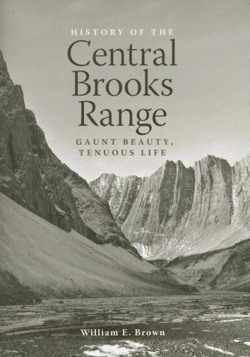 History of the Central Brooks Range: Gaunt Beauty, Tenuous Life under Mountains in The Books Store