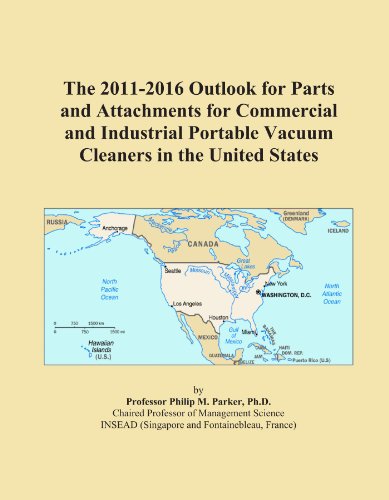 The 2011-2016 Outlook for Parts and Attachments for Commercial and Industrial Portable Vacuum Cleaners in the United States