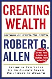 Creating Wealth: Retire in Ten Years Using Allen's Seven Principles of Wealth, Revised and Updated