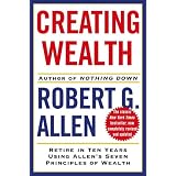 Creating Wealth: Retire in Ten Years Using Allen's Seven Principles of Wealth, Revised and Updated