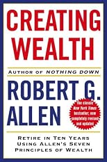 Creating Wealth: Retire in Ten Years Using Allen's Seven Principles of Wealth, Revised and Updated