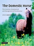 The Domestic Horse: The Origins, Development and Management of its Behaviour The Domestic Horse: The Origins, Development and Management of its Behaviour