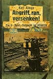 Angriff, ran, versenken. Die U- Boot- Schlacht im Atlantik - Karl Alman