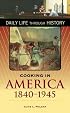 Cooking in America, 1840-1945 (The Greenwood Press Daily Life Through History Series)