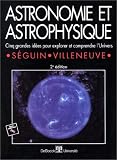 Astronomie et astrophysique : cinq grandes idées pour explorer et comprendre l univers