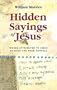 Hidden Sayings of Jesus: Words Attributed to Jesus Outside the Four Gospels