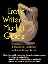 The Erotic Writer's Market Guide: Advice, Tips, and Market Listings for the Aspiring Professional Erotica Writer