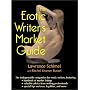 The Erotic Writer's Market Guide: Advice, Tips, and Market Listings for the Aspiring Professional Erotica Writer