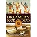 The Dreamers Book of the Dead: A Soul Traveler's Guide to Death, Dying, and the Other Side