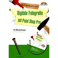 Digitale Fotografie mit Paint Shop Pro - M+T Werkstatt . 12 Workshops