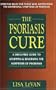 The Psoriasis Cure: A Drug-Free Guide to Stopping and Reversing the Symptoms ofPsoriasis