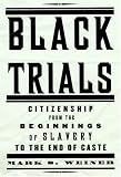 Black Trials: Citizenship from the Beginnings of Slavery to the End of Caste