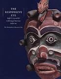 The Responsive Eye : Ralph T. Coe And The Collecting Of  American Indian Art