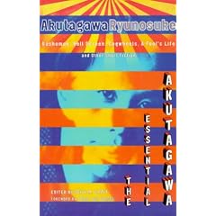 The Essential Akutagawa:  Rashomon, Hell Screen, Cogwheels, A Fool's Life and Other Short Fiction