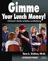 Gimme Your Lunch Money!: A Parent's Guide to Bullies and Bullying (Parent&ordf;s Guide Series)