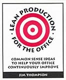 Lean Production for the Office: Common Sense Ideas to Help Your Office Continuously Improve