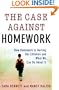 The Case Against Homework: How Homework Is Hurting Our Children and What We Can Do About It