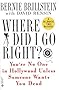 Where Did I Go Right?: You're No One in Hollywood Unless Someone Wants You Dead Where Did I Go Right?: You're No One in Hollywood Unless Someone Wants You Dead