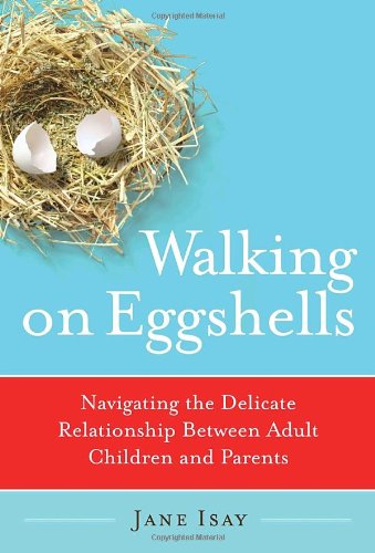 Walking on Eggshells: Navigating the Delicate Relationship Between Adult Children and Parents Walking on Eggshells: Navigating the Delicate Relationship Between Adult Children and Parents