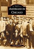 Assyrians in Chicago (Images of America: Illinois) (Images of America)