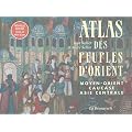 Atlas des peuples d'Orient : Moyen-Orient, Caucase, Asie centrale