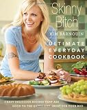 Skinny Bitch: Ultimate Everyday Cookbook: Crazy Delicious Recipes That are Good to the Earth and Great for Your Bod