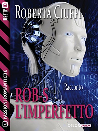 Rob-S l'imperfetto: 6 (Passioni Romantiche) (Italian Edition)