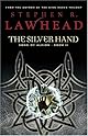 The Silver Hand: Book Two in The Song of Albion Trilogy (Lawhead, Steve. Song of Albion (Westbow Press), Bk. 2.)