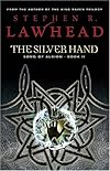 The Silver Hand: Book Two in The Song of Albion Trilogy (Lawhead, Steve. Song of Albion (Westbow Press), Bk. 2.)