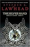 The Silver Hand: Book Two in The Song of Albion Trilogy (Lawhead, Steve. Song of Albion (Westbow Press), Bk. 2.)