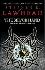 The Silver Hand: Book Two in The Song of Albion Trilogy (Lawhead, Steve. Song of Albion (Westbow Press), Bk. 2.)