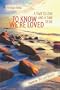 To Know We're Loved: A Time to Love and a Time to Die (Consciousness Classics)